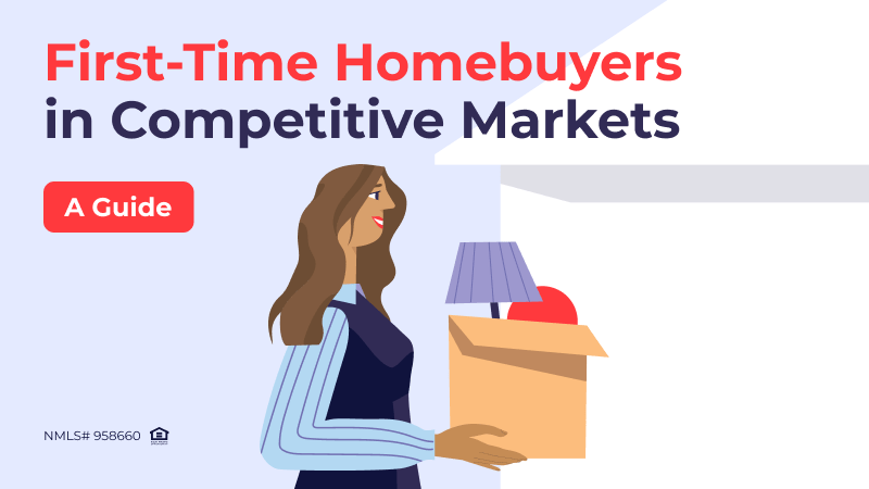 First-Time Homebuyers in Competitive Markets: Mortgage and Real Estate Brokers’ Guide